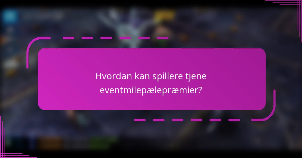 Hvordan kan spillere tjene eventmilepælepræmier?