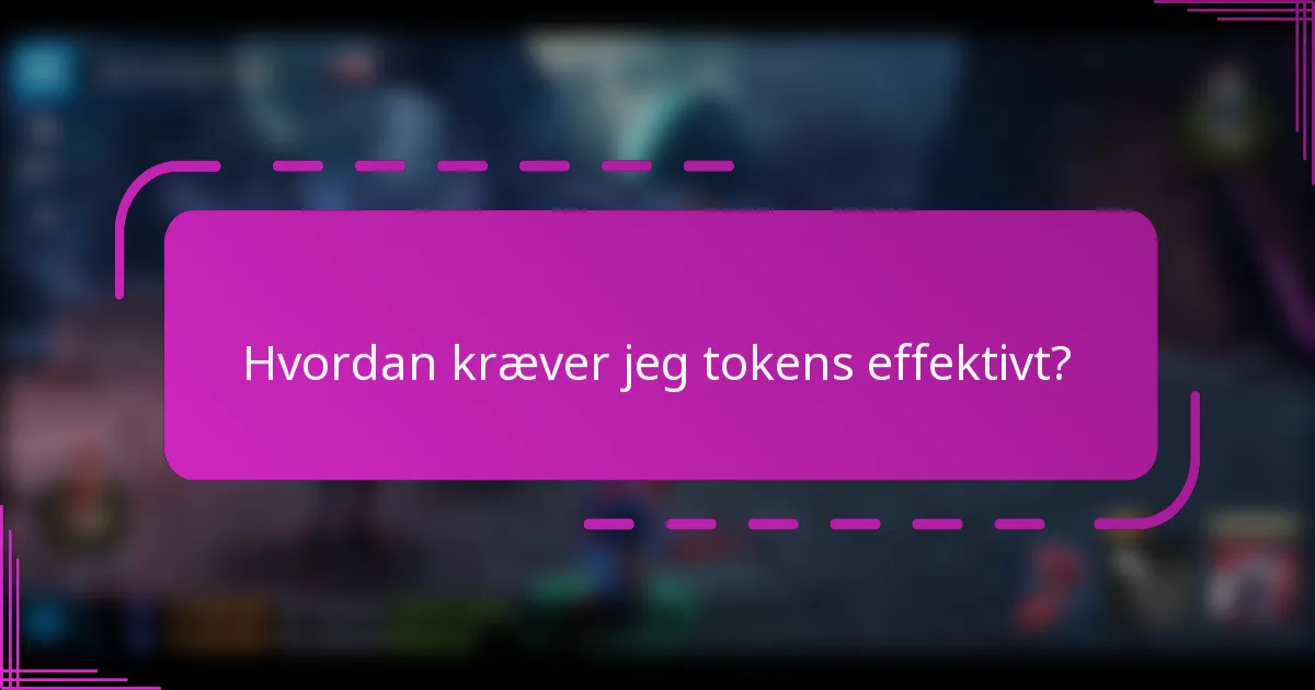 Hvordan kræver jeg tokens effektivt?