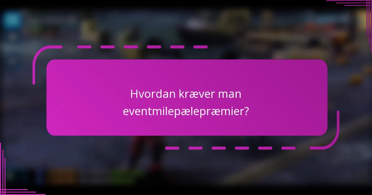 Hvordan kræver man eventmilepælepræmier?