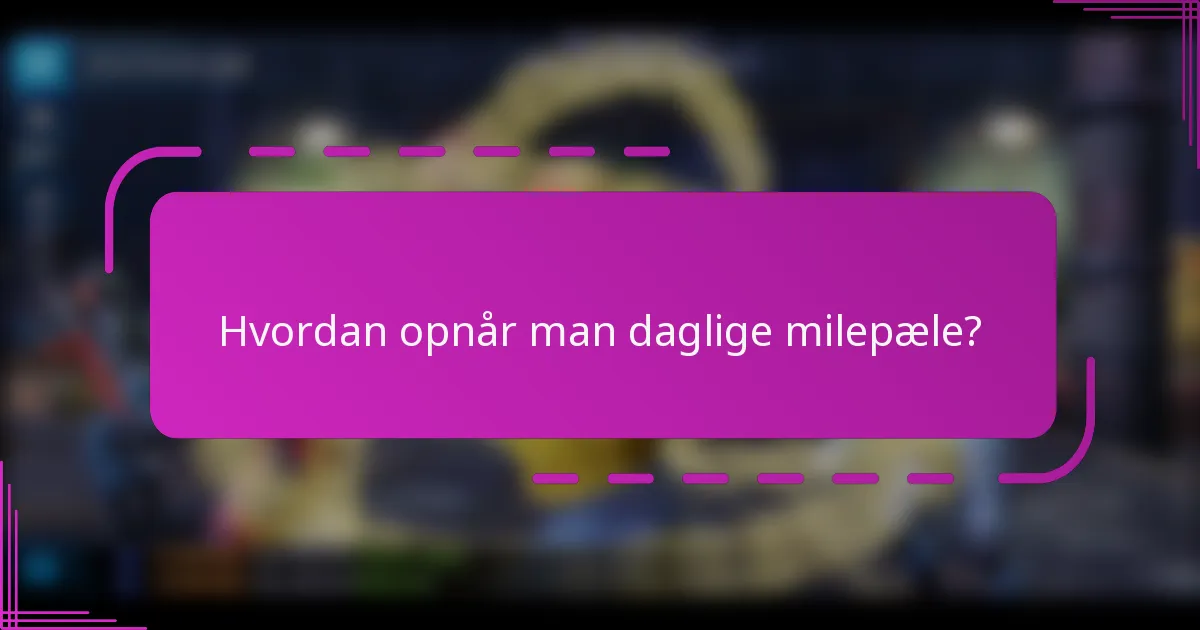 Hvordan opnår man daglige milepæle?