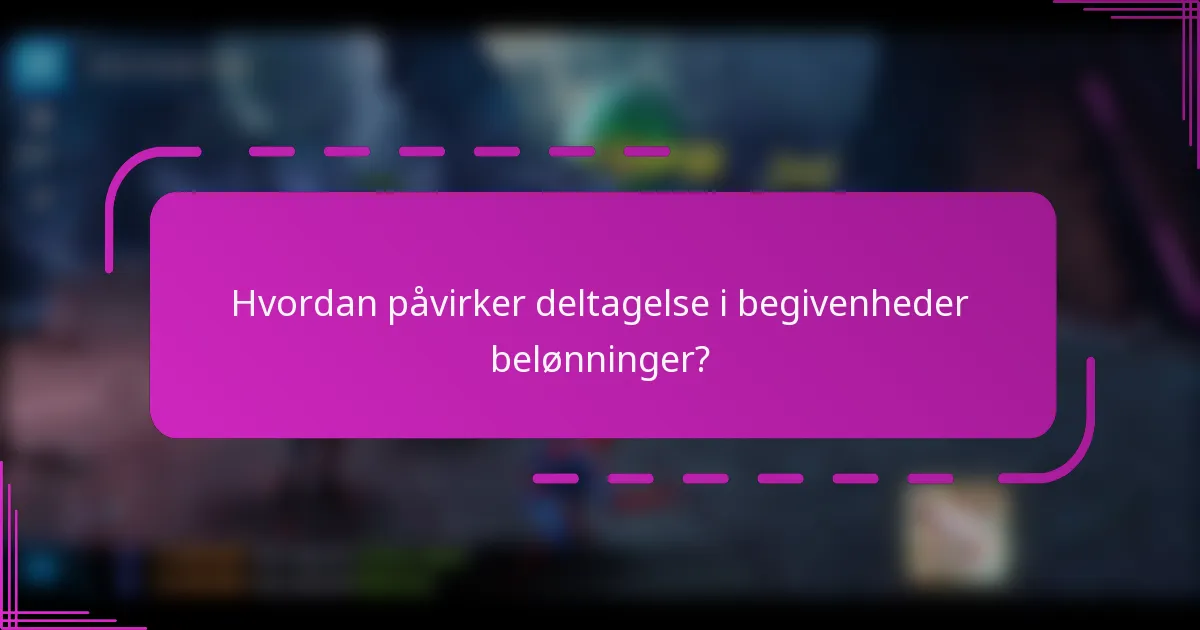 Hvordan påvirker deltagelse i begivenheder belønninger?