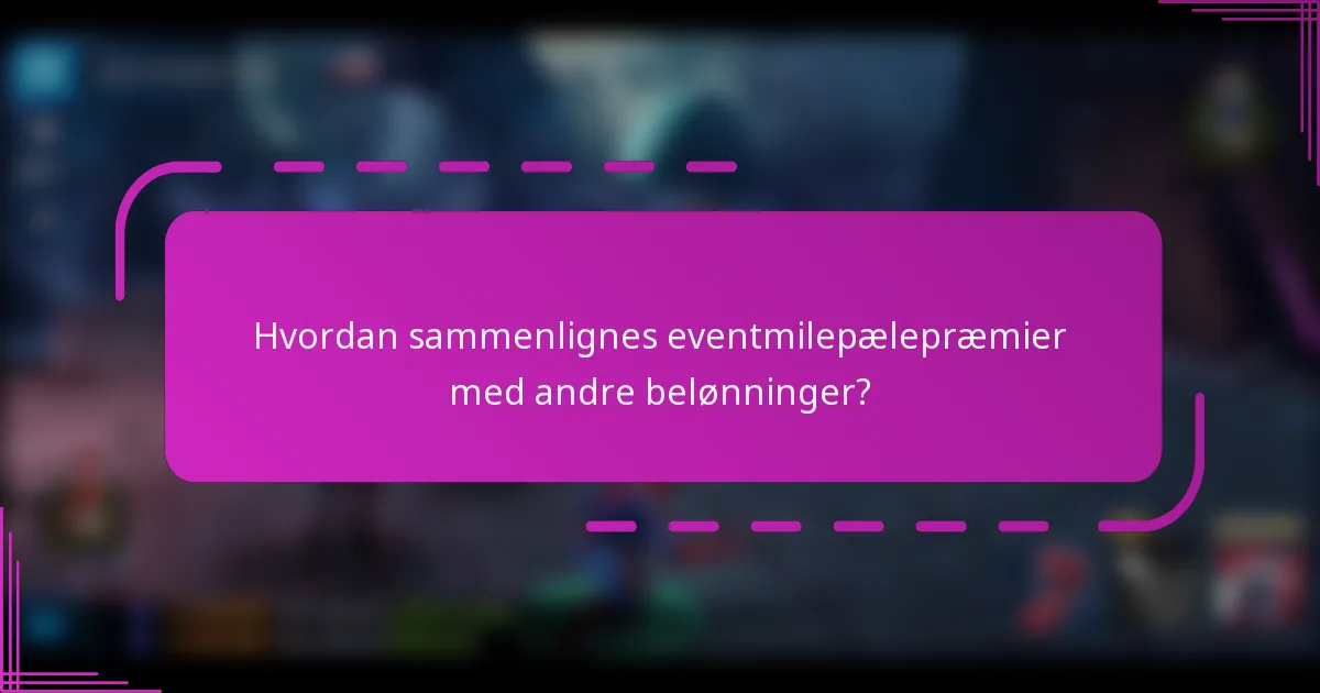 Hvordan sammenlignes eventmilepælepræmier med andre belønninger?